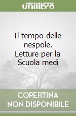 Il tempo delle nespole. Letture per la Scuola medi libro