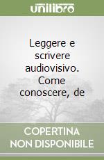 Leggere e scrivere audiovisivo. Come conoscere, de libro