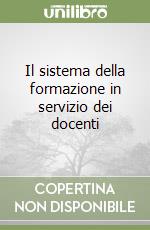 Il sistema della formazione in servizio dei docenti libro