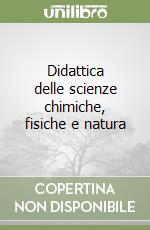 Didattica delle scienze chimiche, fisiche e natura