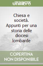 Chiesa e società. Appunti per una storia delle diocesi lombarde libro