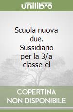 Scuola nuova due. Sussidiario per la 3/a classe el libro