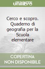 Cerco e scopro. Quaderno di geografia per la Scuola elementare (2) libro