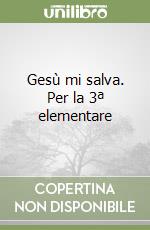 Gesù mi salva. Per la 3ª elementare libro