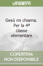 Gesù mi chiama. Per la 4ª classe elementare libro