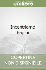 Incontriamo Papini libro