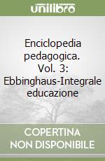 Enciclopedia pedagogica. Vol. 3: Ebbinghaus-Integrale educazione libro