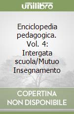 Enciclopedia pedagogica. Vol. 4: Intergata scuola/Mutuo Insegnamento libro