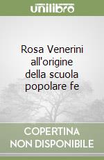 Rosa Venerini all'origine della scuola popolare fe libro