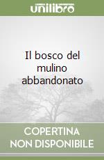 Il bosco del mulino abbandonato libro