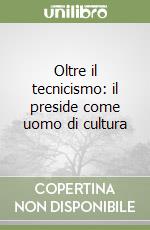 Oltre il tecnicismo: il preside come uomo di cultura libro