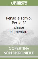 Penso e scrivo. Per la 3ª classe elementare libro