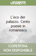 L'eco der palazzo. Cento poesie in romanesco libro