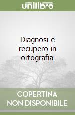 Diagnosi e recupero in ortografia libro