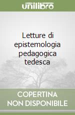 Letture di epistemologia pedagogica tedesca libro