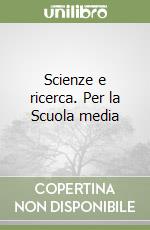 Scienze e ricerca. Per la Scuola media (1) libro