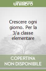 Crescere ogni giorno. Per la 3/a classe elementare libro