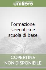 Formazione scientifica e scuola di base