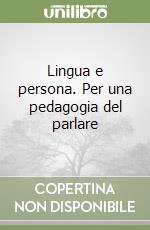 Lingua e persona. Per una pedagogia del parlare libro