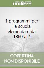 I programmi per la scuola elementare dal 1860 al 1 libro