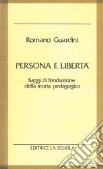 Persona e libertà. Saggi di fondazione della teoria pedagogica libro