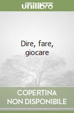 Dire, fare, giocare libro