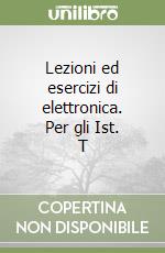 Lezioni ed esercizi di elettronica. Per gli Ist. T