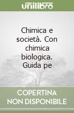 Chimica e società. Con chimica biologica. Guida pe libro