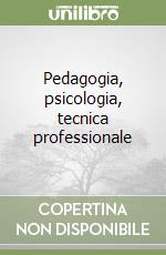 Pedagogia, psicologia, tecnica professionale libro