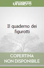 Il quaderno dei figurotti libro