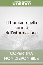 Il bambino nella società dell'informazione libro