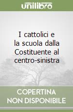 I cattolici e la scuola dalla Costituente al centro-sinistra