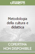 Metodologia della cultura e didattica libro