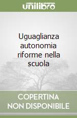 Uguaglianza autonomia riforme nella scuola libro