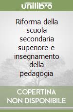 Riforma della scuola secondaria superiore e insegnamento della pedagogia libro