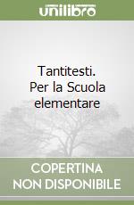 Tantitesti. Per la Scuola elementare libro