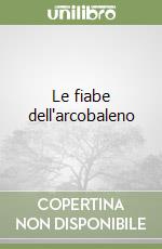 Le fiabe dell'arcobaleno libro