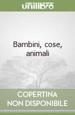 Bambini, cose, animali libro