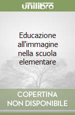 Educazione all'immagine nella scuola elementare libro