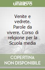 Venite e vedrete. Parole da vivere. Corso di religione per la Scuola media (3) libro