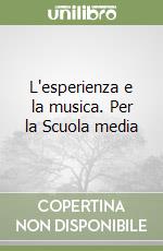 L'esperienza e la musica. Per la Scuola media libro