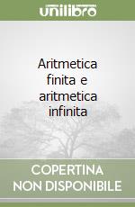 Aritmetica finita e aritmetica infinita