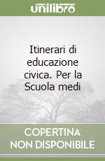 Itinerari di educazione civica. Per la Scuola medi libro