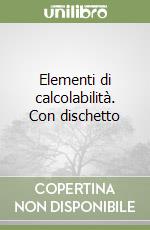 Elementi di calcolabilità. Con dischetto libro