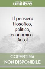 Il pensiero filosofico, politico, economico. Antol libro