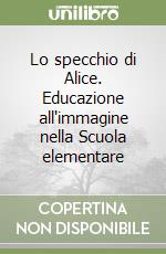 Lo specchio di Alice. Educazione all'immagine nella Scuola elementare (3)