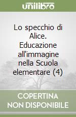 Lo specchio di Alice. Educazione all'immagine nella Scuola elementare (4)