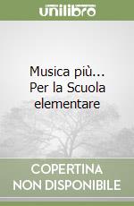 Musica più... Per la Scuola elementare libro