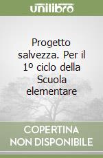 Progetto salvezza. Per il 1º ciclo della Scuola elementare libro