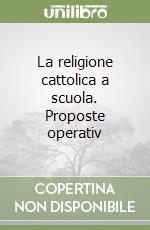 La religione cattolica a scuola. Proposte operativ libro